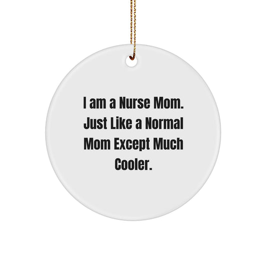 Funny Nurse Christmas Unique Gifts from Mom to Daughter, Circle Ornament, I Am A Nurse Mom, Unique Nurse Mom Gifts for Nurse - Image 1
