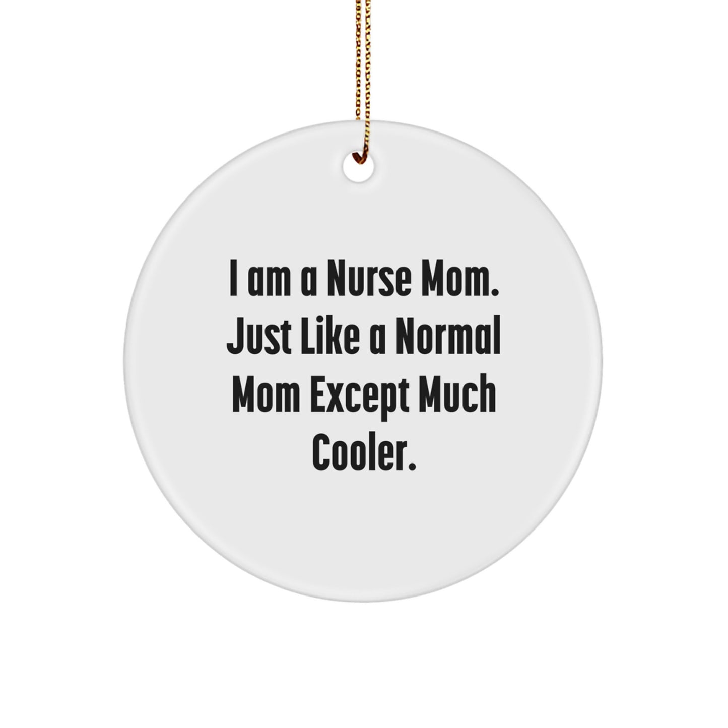 Funny Nurse Mom Christmas Circle Ornament Gifts from Family, Friends, Coworkers for Nurse Women - I Am A - Image 1