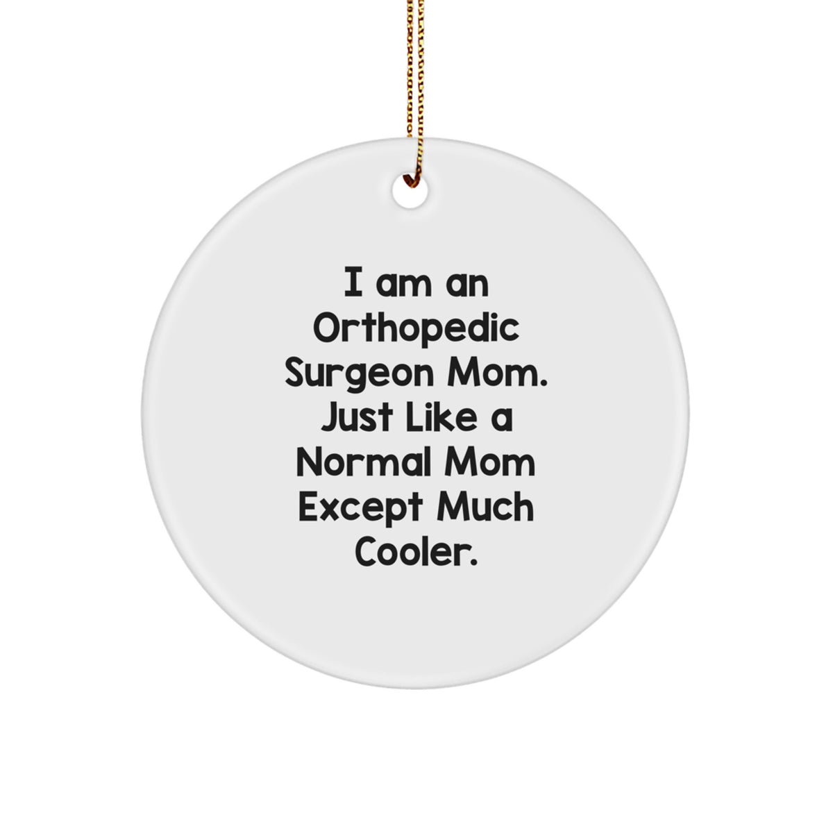 Funny Orthopedic Surgeon Mom Gifts for Christmas, Orthopedic Surgeon Mom Circle Ornaments, Unique Orthopedic Surgeon Mom Present, Gifts from Mom for Orthopedic Surgeon - Image 1