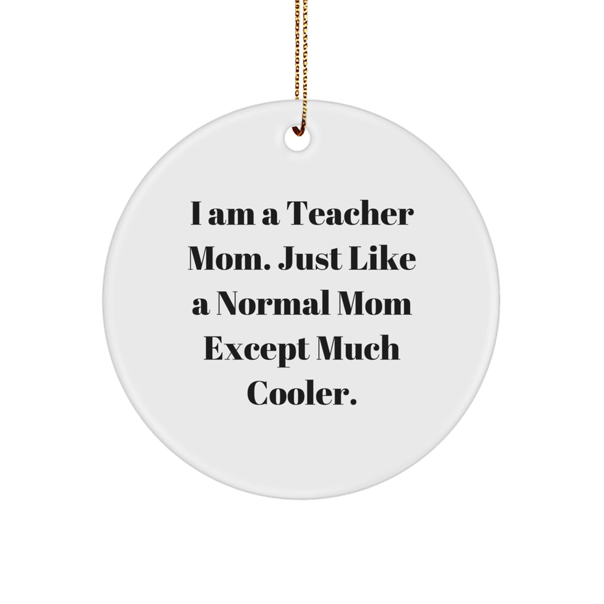 Funny Teacher Christmas Circle Ornaments, Gifts from Mom, Teacher Mom Quote, Unique Christmas Unique Gifts for Teachers, Teacher Appreciation Gifts - Image 1