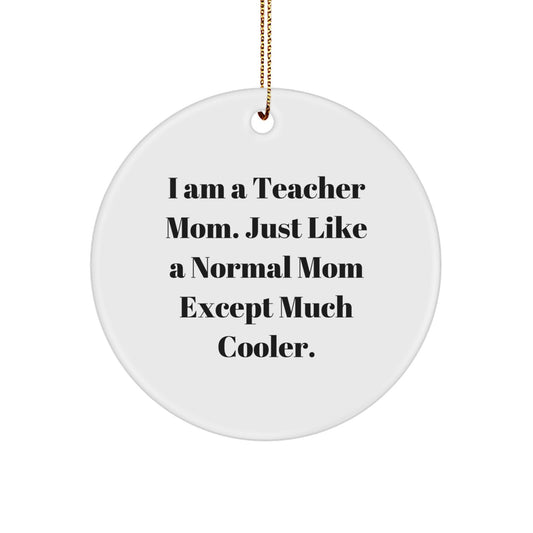 Funny Teacher Christmas Circle Ornaments, Gifts from Mom, Teacher Mom Quote, Unique Christmas Unique Gifts for Teachers, Teacher Appreciation Gifts - Image 1