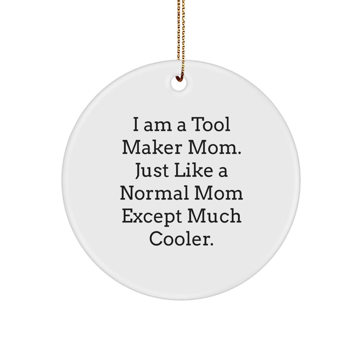 Funny Tool Maker Mom Gifts from Friends for Christmas Unique Circle Ornament, I'm a Tool Maker Mom - Circle Ornament, A Unique Gift for Tool Maker Dads, Moms, Friends or Family - Image 1