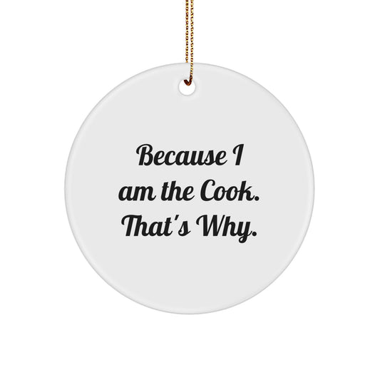 Funny Cook Gifts from Men, Circle Ornament Christmas Unique Gifts for Cook, Because I Am The Cook That's Why. - Image 1