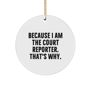 Court Reporter Gifts for Men and Women, Funny Christmas Circle Ornament, Gifts from Friends and Family, 'Because I Am The Court Reporter. That's Why.' - Image 1