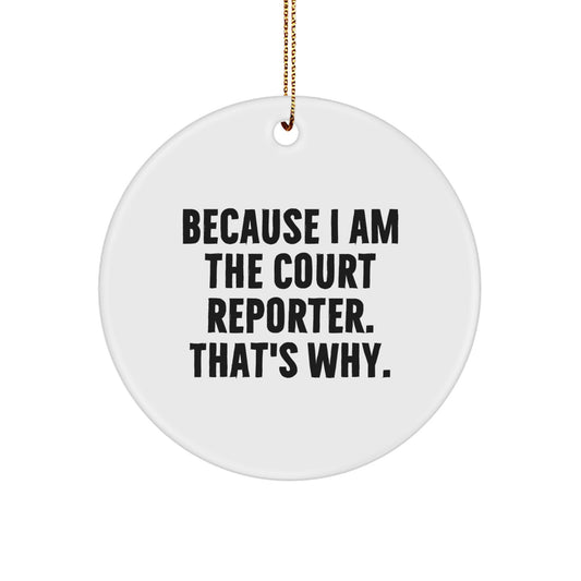 Court Reporter Gifts for Men and Women, Funny Christmas Circle Ornament, Gifts from Friends and Family, 'Because I Am The Court Reporter. That's Why.' - Image 1