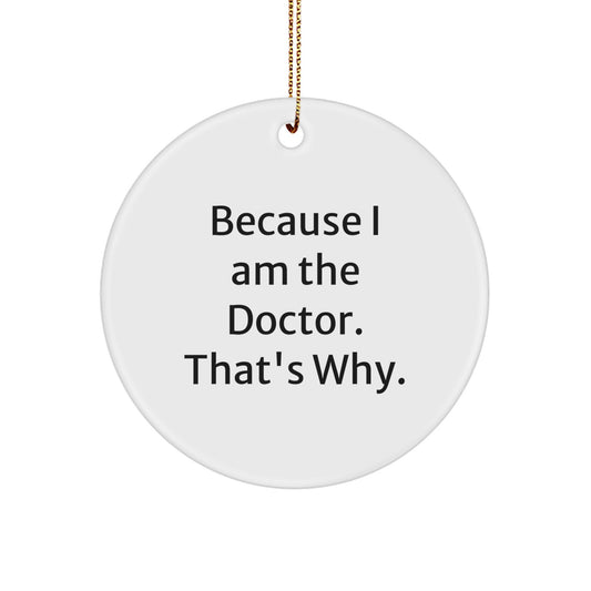 Funny Doctor Gifts for Men - Men Gifts from Friends and Family - Because I Am The Doctor, That's Why. Christmas Unique Ornaments - Image 1