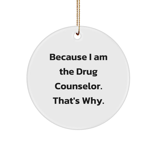 Funny Drug Counselor Gifts, Because I Am The Drug Counselor That's Why, Christmas Unique Circle Ornament - Image 1