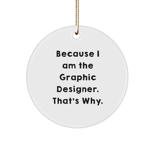 Funny Graphic Designer Circle Ornament Gifts from Friends for Christmas, Because I Am The Graphic Designer. That's Why., Circle Ornament for Graphic Designers, Graphic Designer Gifts Unique - Image 1