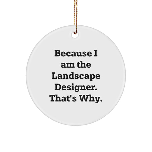 Funny Christmas Unique Gifts for Landscape Designer, Circle Ornament, Because I Am The Landscape Designer That's Why. Gifts from Friends for Men Women Family - Image 1