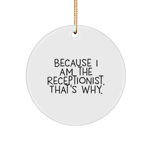 Christmas Ornament Gift for Her - Receptionist Present, Because I Am The - Image 1