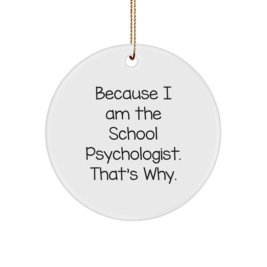 Funny School Psychologist Gifts from Friends for Christmas - 'Because I Am The School Psychologist. That's Why.' Circle Ornament - Image 1