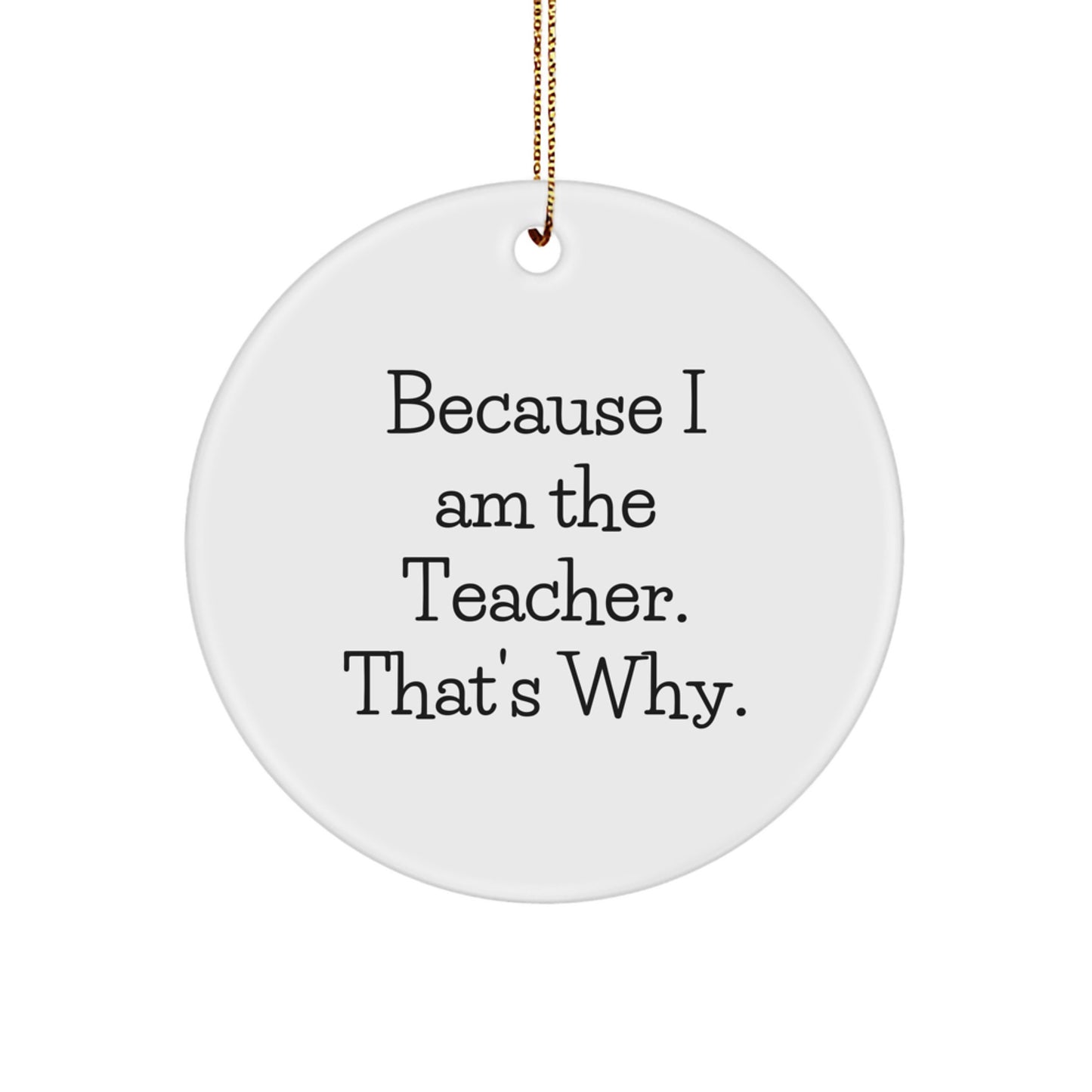 Funny Teacher Gifts from Friends for Men Women Coworkers - Because I Am The Teacher Circle Ornament Christmas Unique Decorations - Image 1