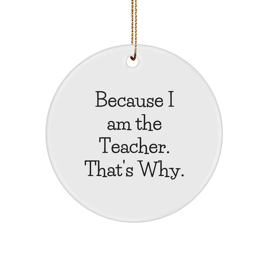 Funny Teacher Gifts from Friends for Men Women Coworkers - Because I Am The Teacher Circle Ornament Christmas Unique Decorations - Image 1