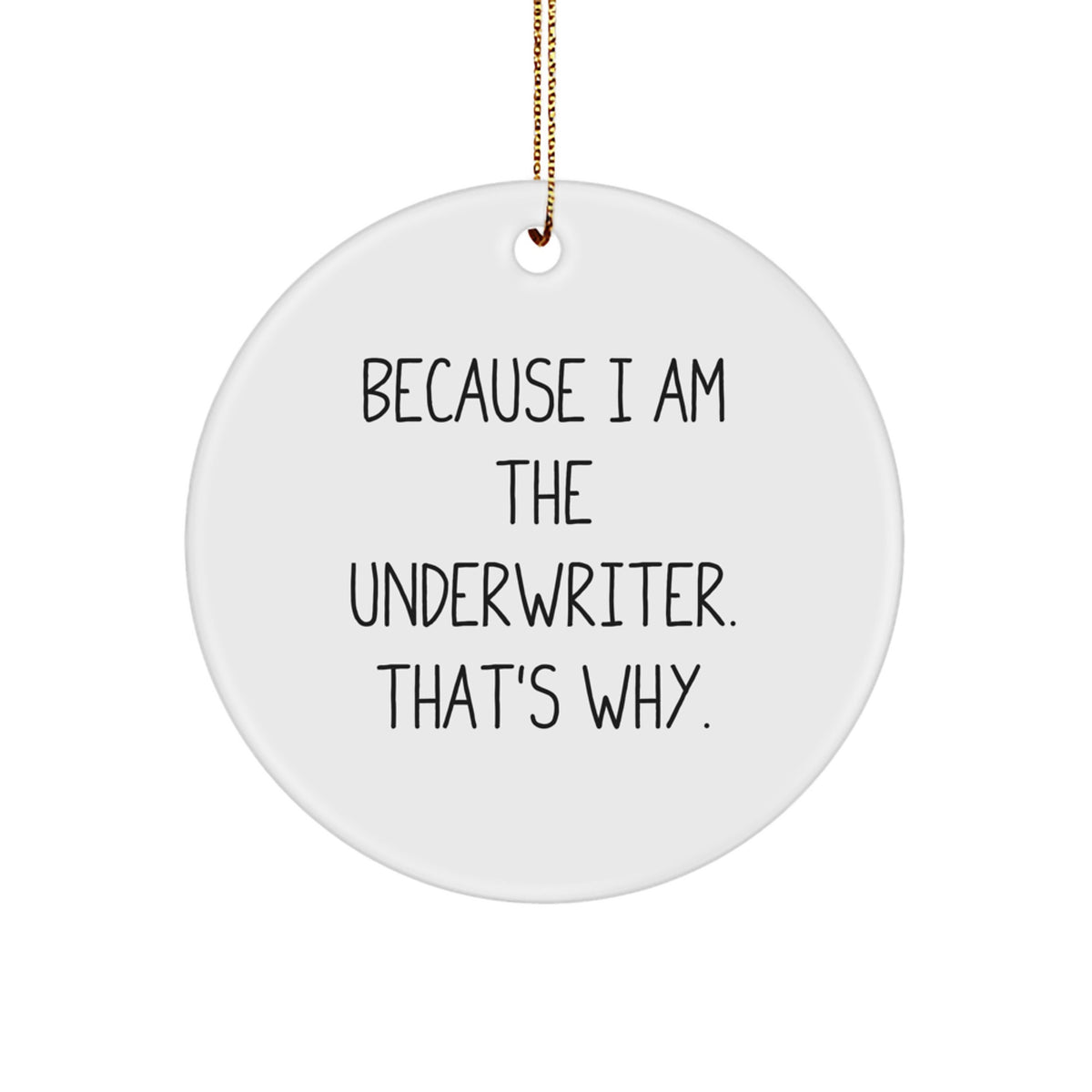 Witty Underwriter Christmas Ornament Gift for Friends - Because I Am The - Image 1
