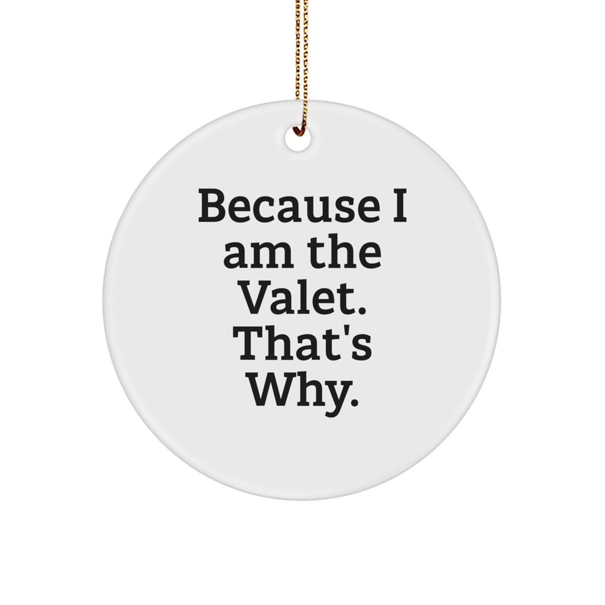 Funny Valet Gifts for Him, Christmas Circle Ornament Because 'I Am The Valet, That's Why' Men's Unique Decor - Image 1