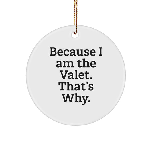 Funny Valet Gifts for Him, Christmas Circle Ornament Because 'I Am The Valet, That's Why' Men's Unique Decor - Image 1