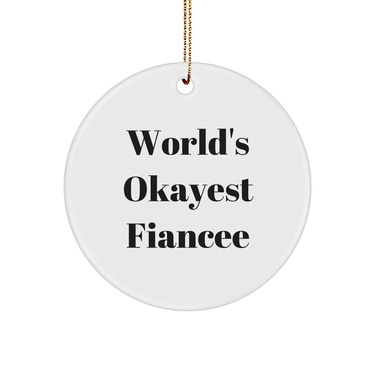 Funny Fiancee Gifts from Men to Women, Circle Ornament for Christmas Unique Presents, 'World's Okayest Fiancee' Quote Decoration - Image 1
