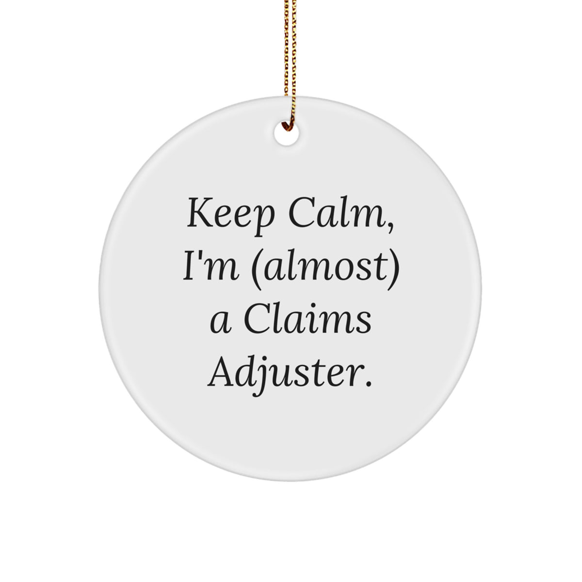 Christmas Ornament Gift Keep Calm, I'm (Almost) A Claims Adjuster Idea - Image 1