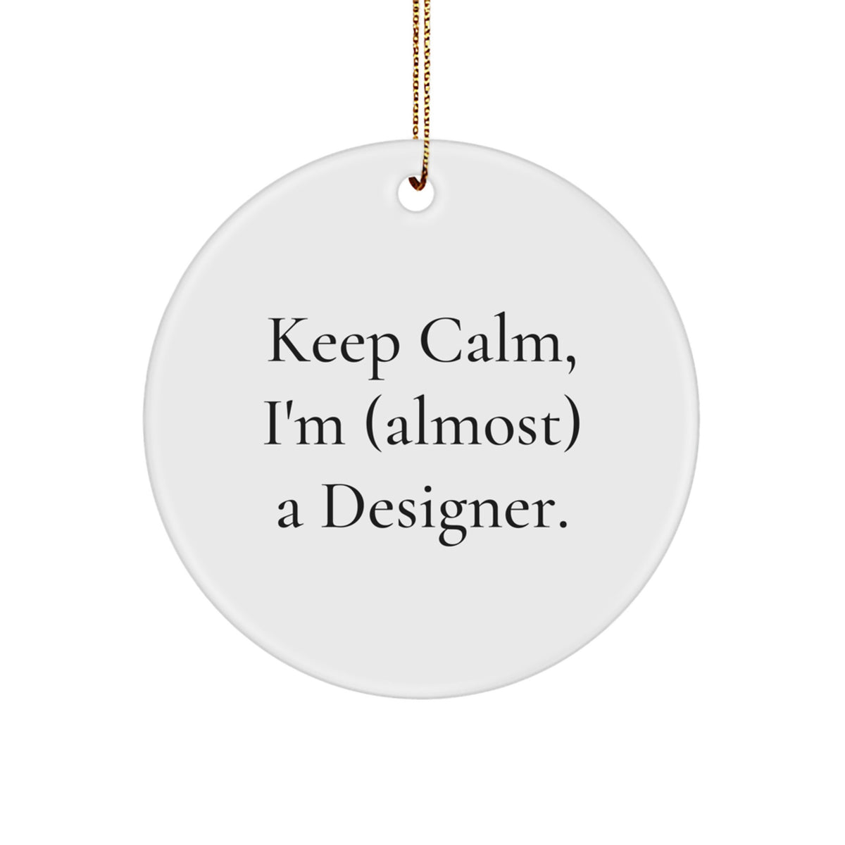 Collectible Christmas Ornament Gift Keep Calm, I'm (Almost) A Designer - Image 1