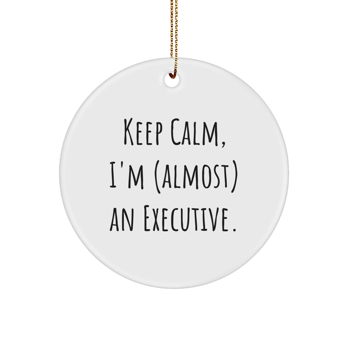 Christmas Gift Keep Calm, I'm (Almost) An Executive Circle Ornament - Image 1