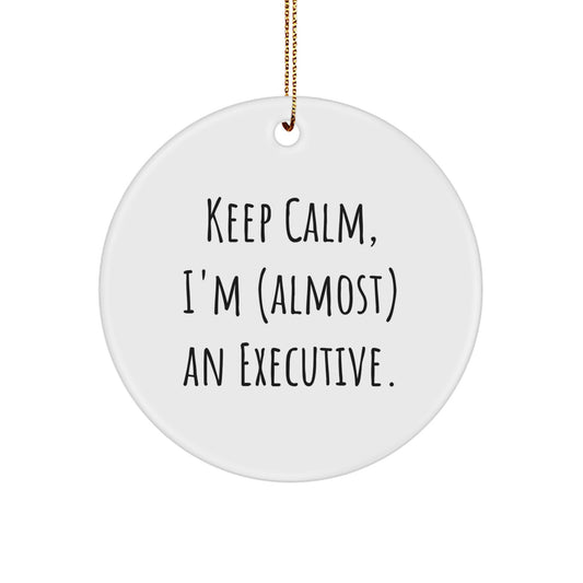 Christmas Gift Keep Calm, I'm (Almost) An Executive Circle Ornament - Image 1