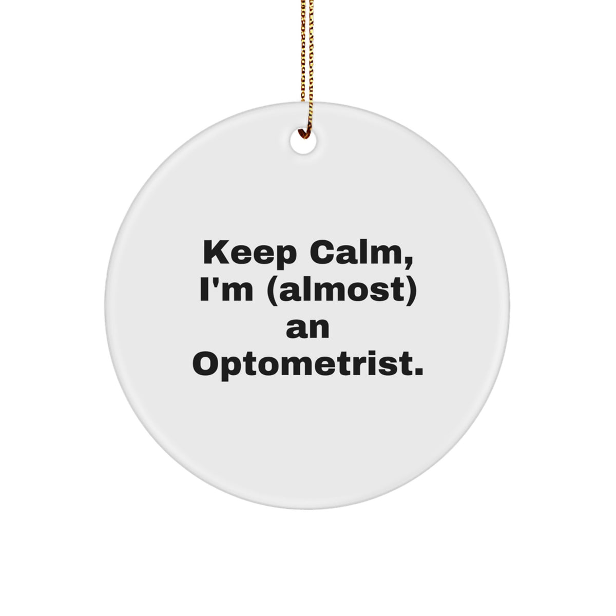 Christmas Ornament Gift Keep Calm, I'm (Almost) An Optometrist Idea - Image 1