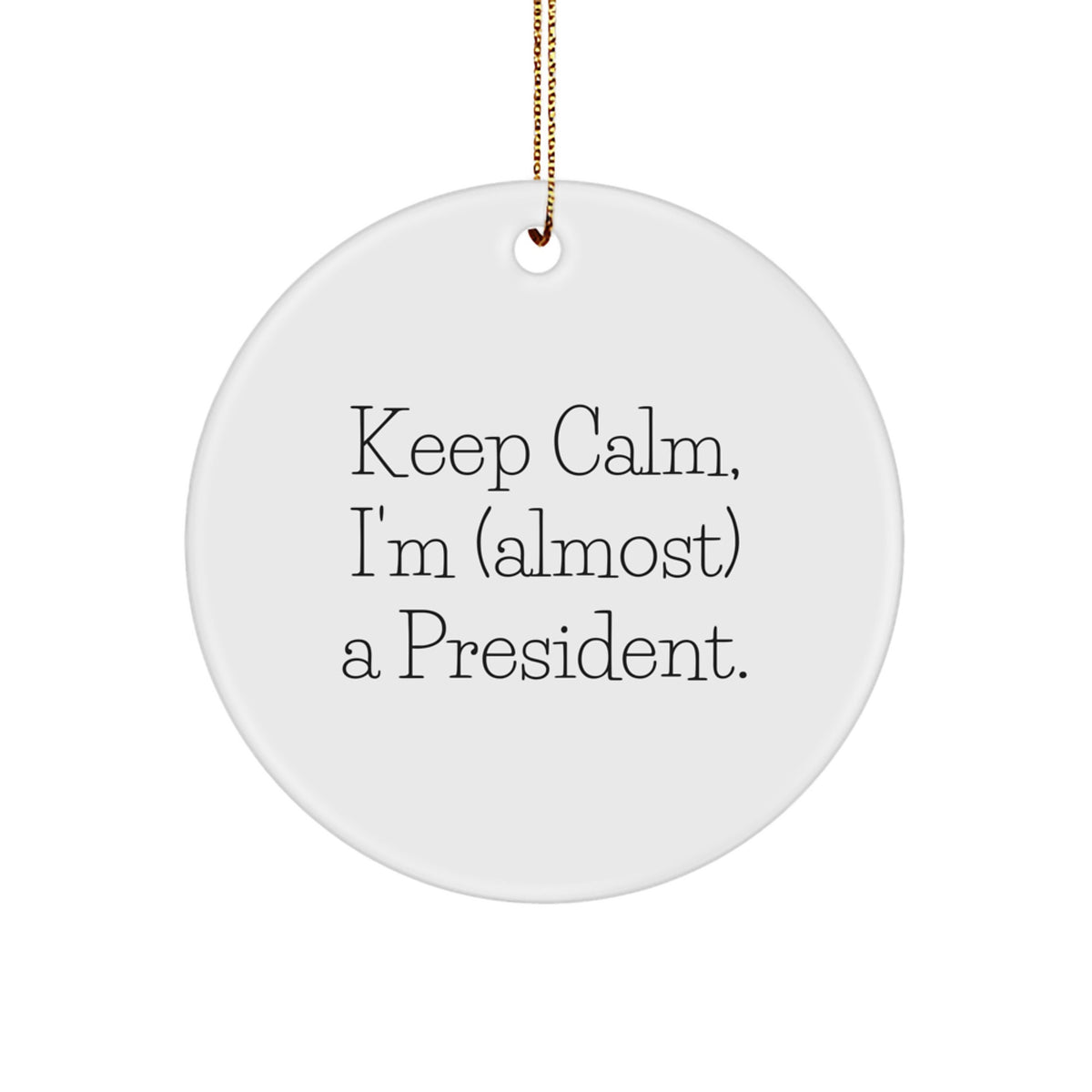 President Christmas Ornament Gift Keep Calm, Almost A President Saying - Image 1