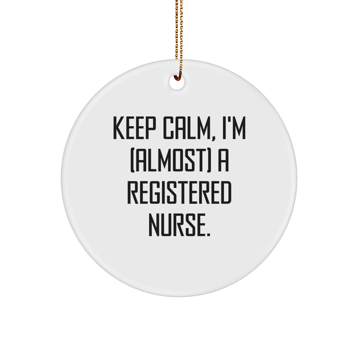 Christmas Ornament Gift Keep Calm, I'm (Almost) A Registered Nurse - Image 1