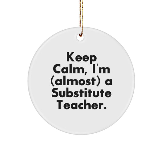 Substitute Teacher Christmas Ornament Gift - Keep Calm, I'm (almost) A - Image 1