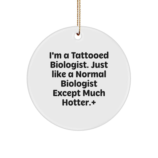 Funny Biologist Christmas Unique Gifts from Friends for Biologist Men Circle Ornament, I'm A Tattooed Biologist, Hotter Biologist, Biologist Decorations - Image 1