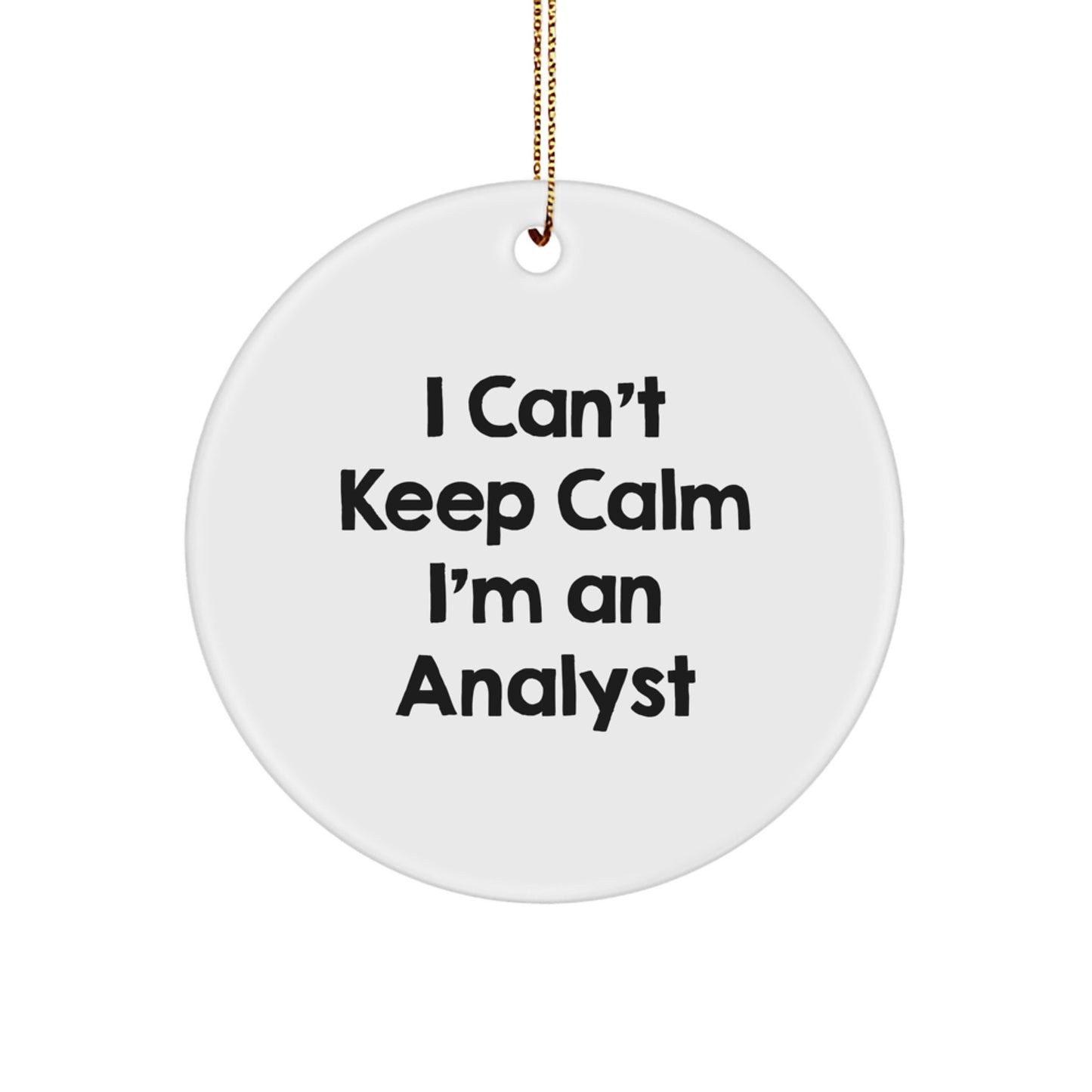Funny Analyst Gifts I Can't Keep Calm I'm An Analyst Circle Ornament for Christmas, Gifts from Friends to Coworkers, Unique Analyst Present - Image 1
