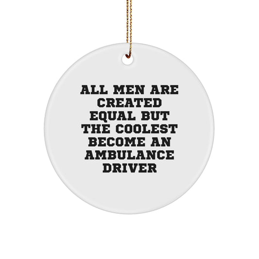 Funny Ambulance Driver Gifts for Men, 'All Men Are Created Equal But The Coolest Become An Ambulance Driver' Christmas Circle Ornament, Gifts from Friends - Image 1