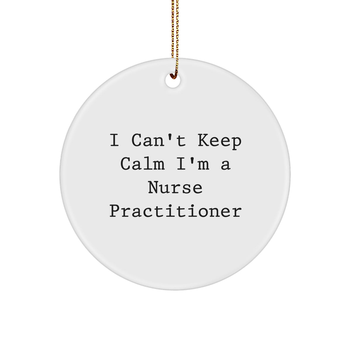 Funny Nurse Practitioner Gifts for Christmas - 'I Cant Keep Calm I'm A Nurse Practitioner' Circle Ornament, Gifts from Friends and Family - Image 1