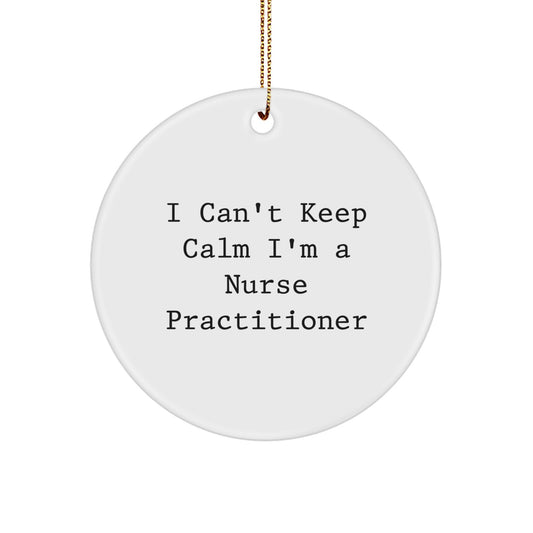 Funny Nurse Practitioner Gifts for Christmas - 'I Cant Keep Calm I'm A Nurse Practitioner' Circle Ornament, Gifts from Friends and Family - Image 1