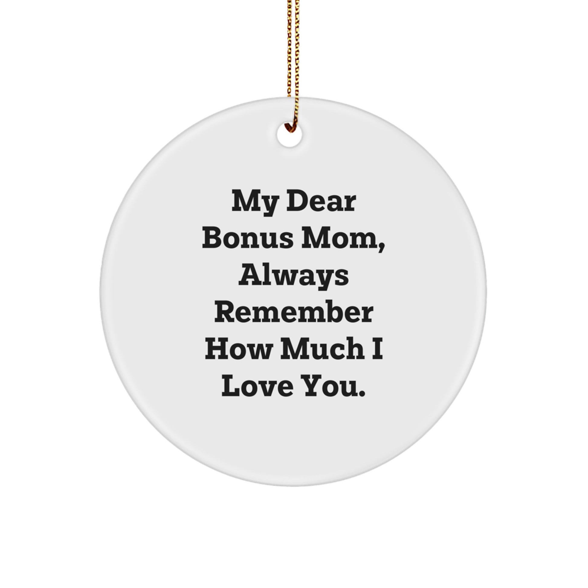 Funny Quotes for Bonus Mom Gifts from Family, Christmas Unique Circle Ornament with 'My Dear Bonus Mom, Always Remember How Much I Love You.' - Image 1