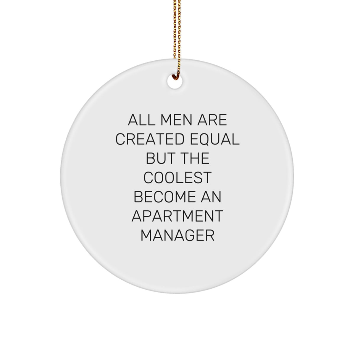 Funny Quote Apartment Manager Gifts, 'All Men Are Created Equal But The Coolest Become An Apartment Manager' Circle Ornament, Christmas Unique Gifts from Friends for Apartment Manager - Image 1