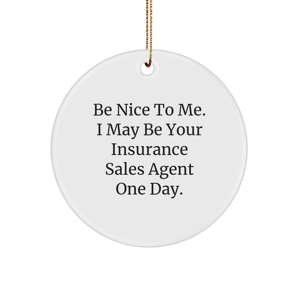Funny Insurance Sales Agent Gifts from Friends for Insurance Sales Agent, 'Be Nice To Me' Circle Ornament, Christmas Unique Gifts - Image 1