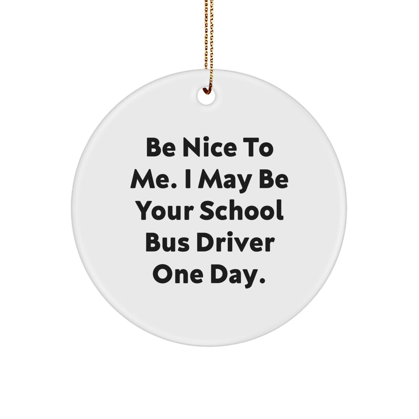 Funny School Bus Driver Gifts from Friends, Family, or Coworkers - 'Be Nice To Me' Circle Ornament for Christmas, Unique School Bus Driver Memento - Image 1