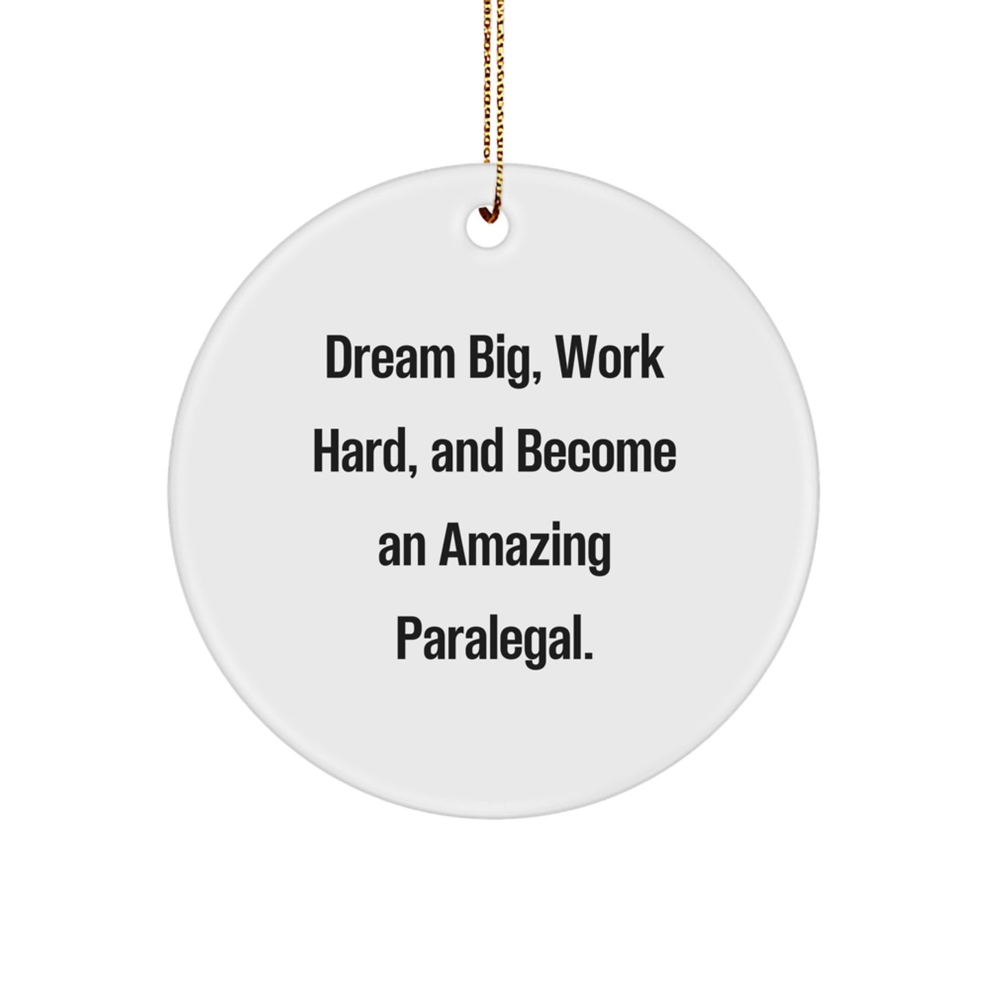 Paralegal Circle Ornament Gifts from Friends and Family - 'Dream Big, Work Hard, And Become An Amazing Paralegal.' Christmas Ornament - Image 1