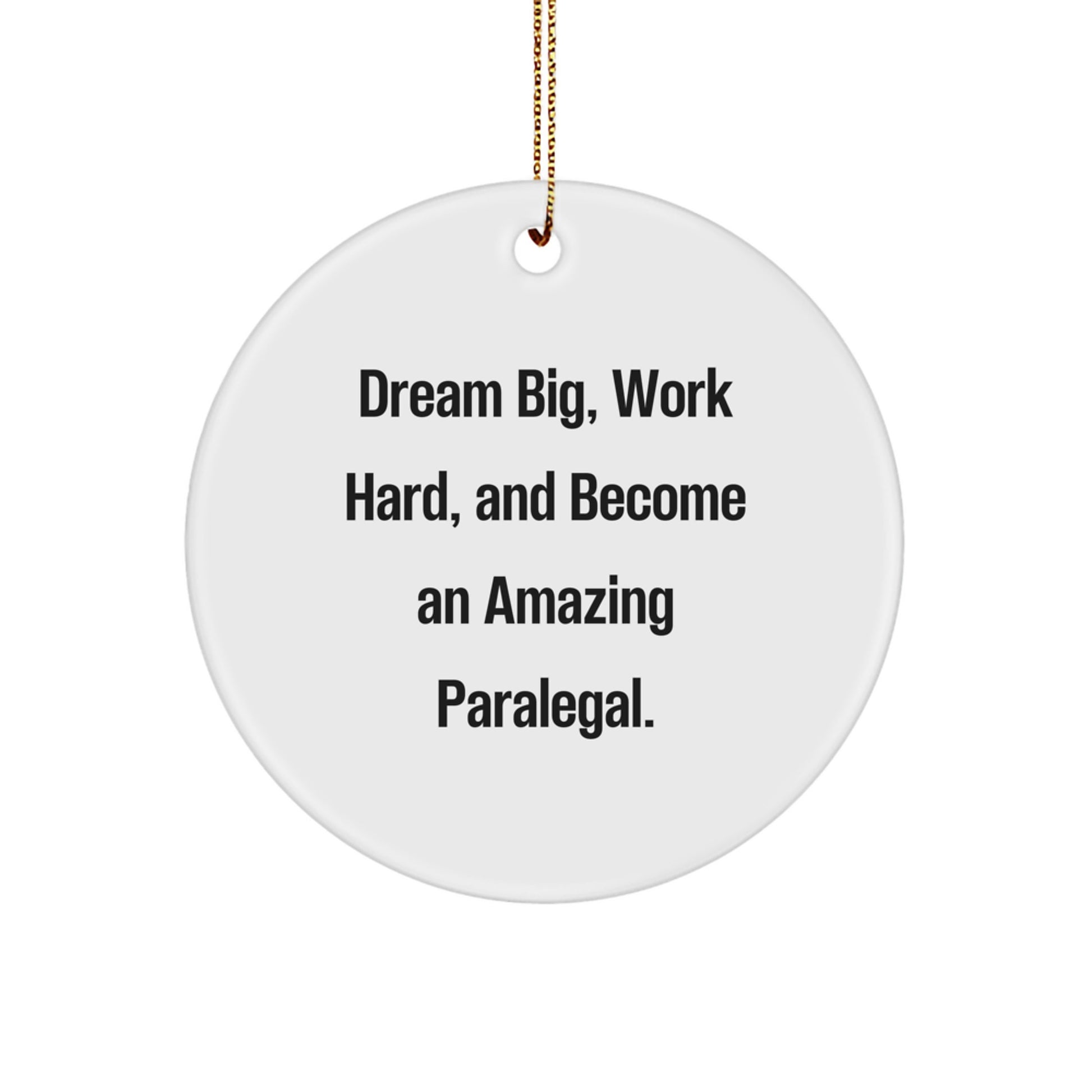 Paralegal Circle Ornament Gifts from Friends and Family - 'Dream Big, Work Hard, And Become An Amazing Paralegal.' Christmas Ornament - Image 1