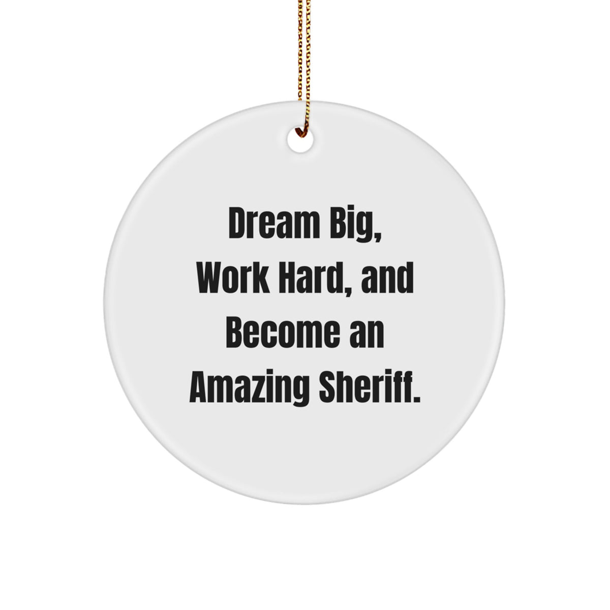 Funny Sheriff Gifts for Men - 'Dream Big, Work Hard, And Become An Amazing Sheriff.' Circle Ornament, Christmas Unique - Image 1