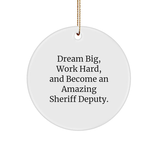 Sheriff Deputy Gifts from Men, Family, or Coworkers - Christmas Unique Sheriff Deputy Circle Ornament, 'Dream Big, Work Hard, And Become An Amazing Sheriff Deputy.' - Image 1