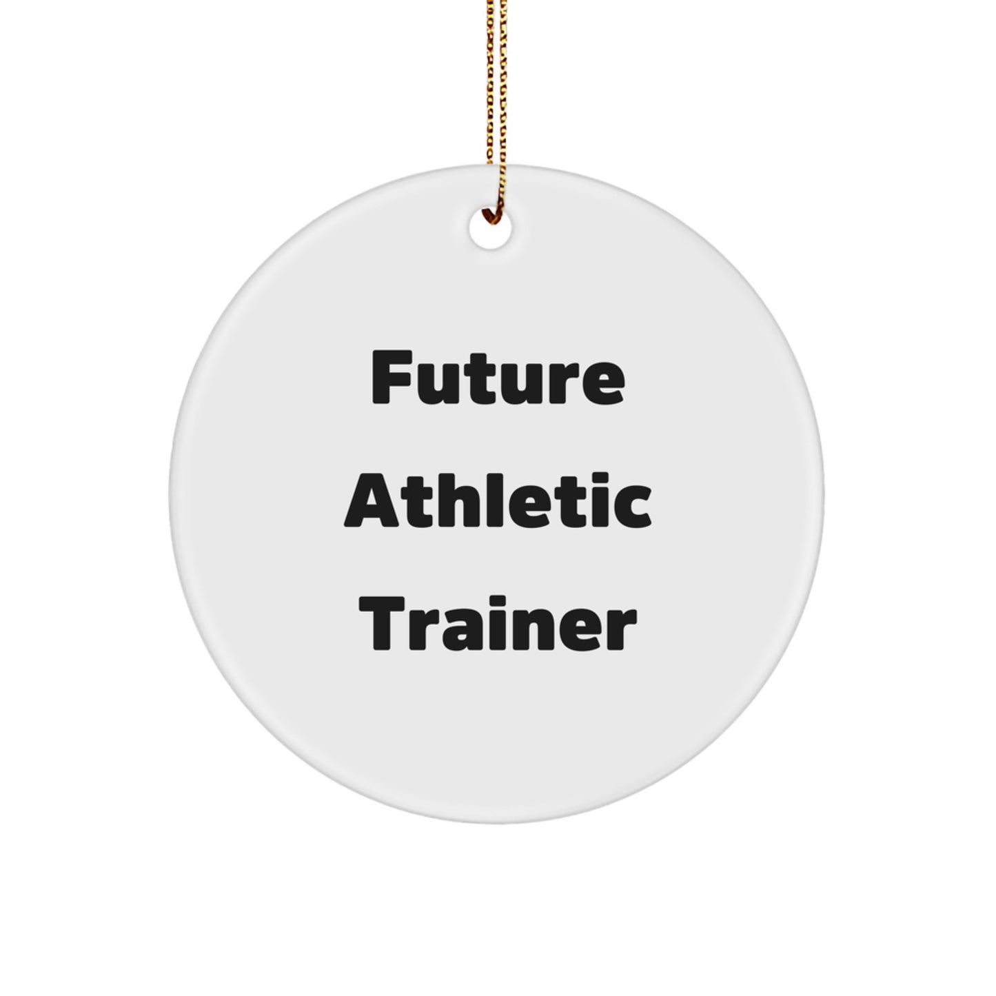 Funny Future Athletic Trainer Circle Ornament Gifts from Family, Unique Inspirational Christmas Ornaments for Men, Women, Friends, Coworkers - 'Future Athletic Trainer' Quote - Image 1
