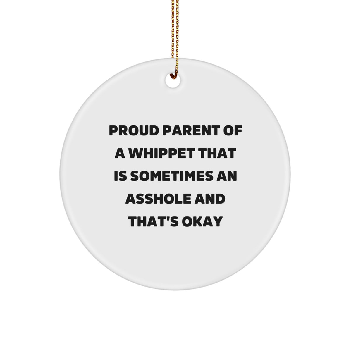 Whippet Dog Lovers' Christmas Unique Gift, Circle Ornament with Funny Quote, Gifts from Family for Whippet Dog Owners, Proud Parent of a Whippet that's Sometimes an Asshole and That's Okay - Image 1