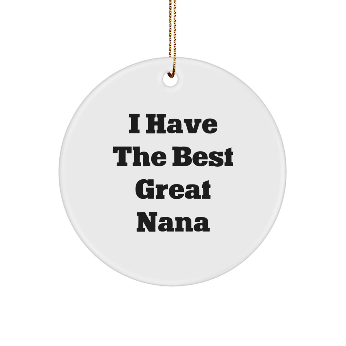 'I Have The Best Great Nana' Funny Circle Ornament Gifts for Nana from Family, Handcrafted White Circle Ornament for Nana's Birthday, Christmas Unique Gifts for Nana - Image 1