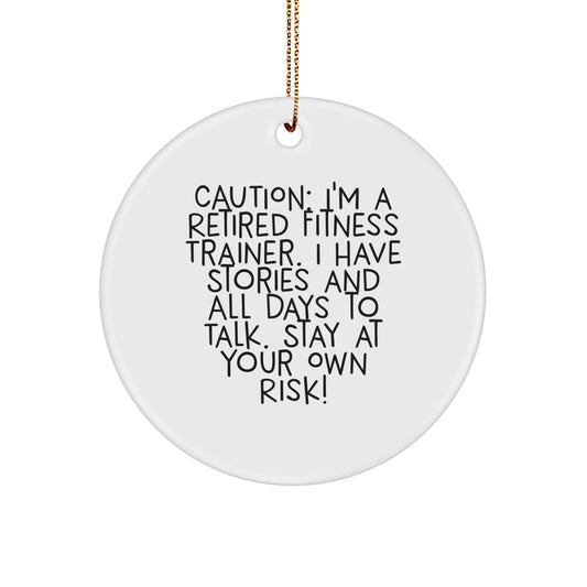Funny Fitness Trainer Gifts from Friends for Christmas - 'Caution: I'm A Retired Fitness Trainer...Stay At Your Own Risk!' Circle Ornament - Image 1
