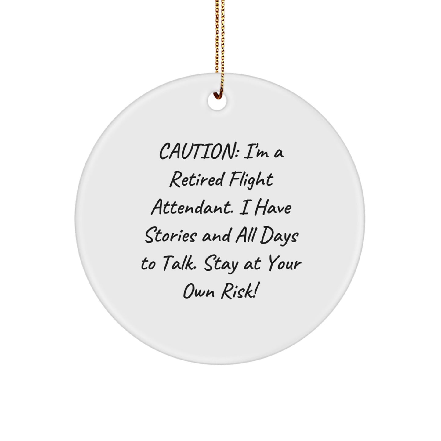 Flight Attendant Gifts - Funny Circle Ornament, 'Caution: I'm A Retired Flight Attendant... - Image 1
