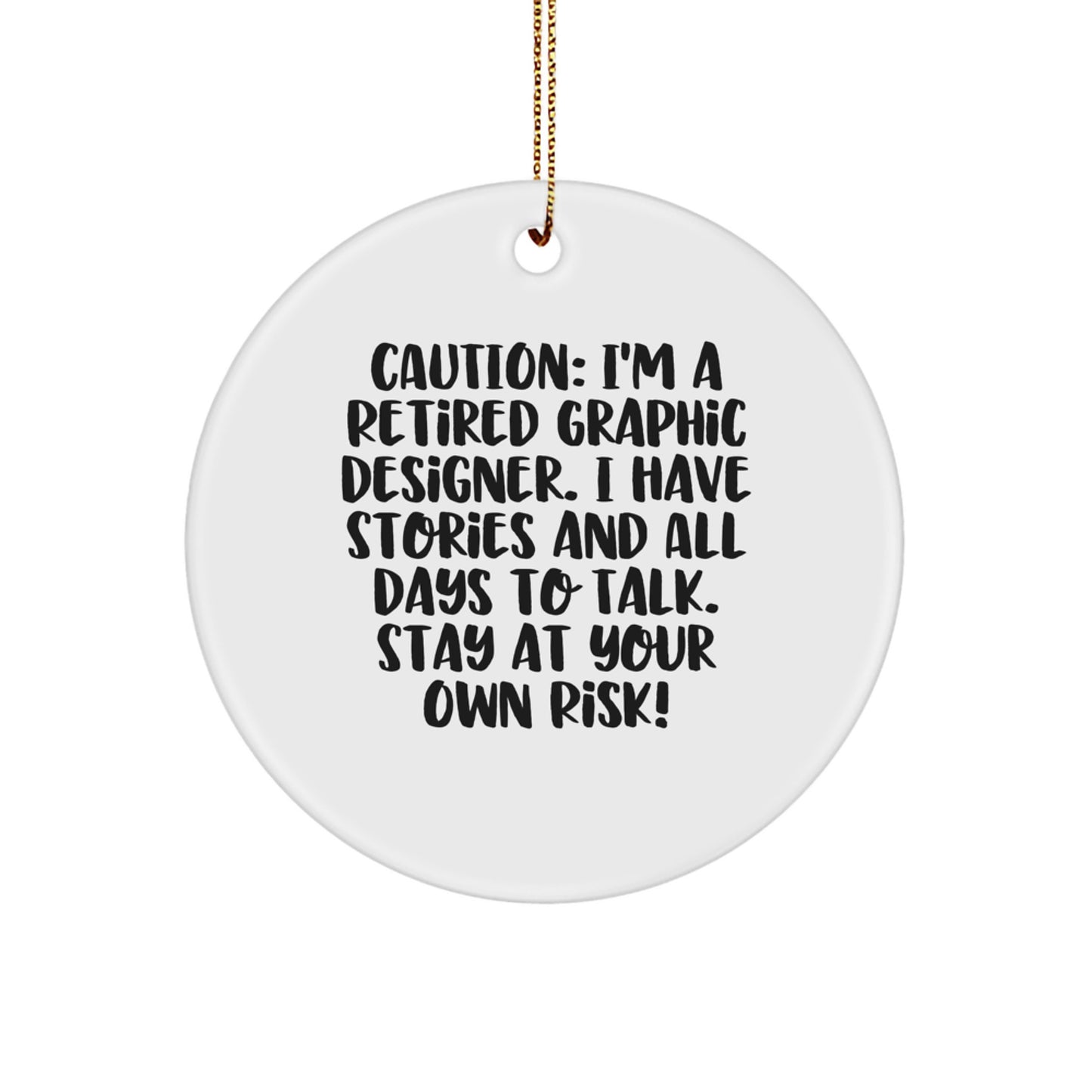 Graphic Designer Gifts from Friends - Funny Circle Ornament for Christmas - 'Caution: I'm A Retired Graphic Designer...' - 2.75" tall, 0.5 oz, Durable MDF, High-Gloss Plastic Finish - Image 1