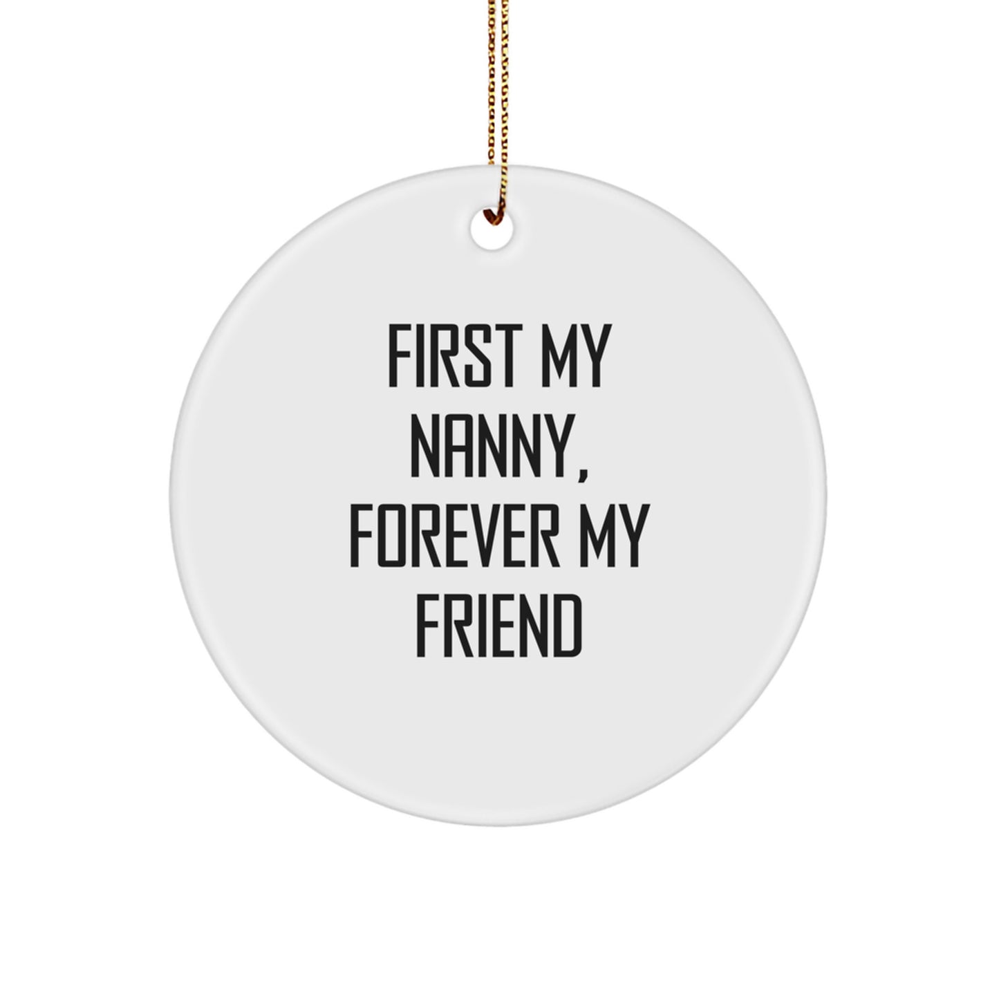 Funny Nanny Gifts, Circle Ornament, 'First My Nanny, Forever My Friend' Quote, Christmas Unique Gifts from Family, Gifts for Nanny - Image 1