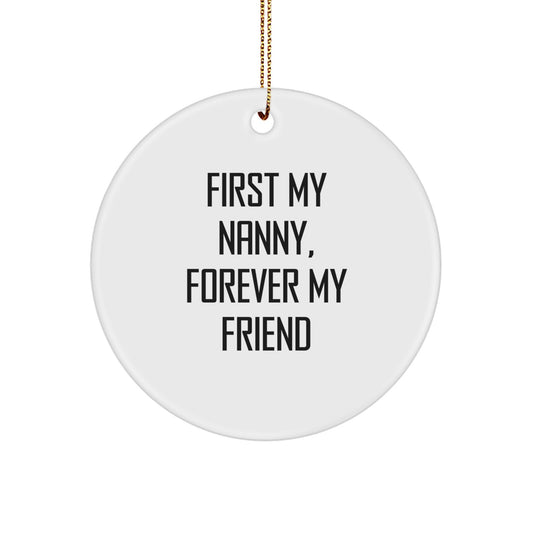 Funny Nanny Gifts, Circle Ornament, 'First My Nanny, Forever My Friend' Quote, Christmas Unique Gifts from Family, Gifts for Nanny - Image 1